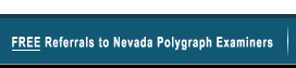 Free Referrals to Nevada Polygraph Examiners